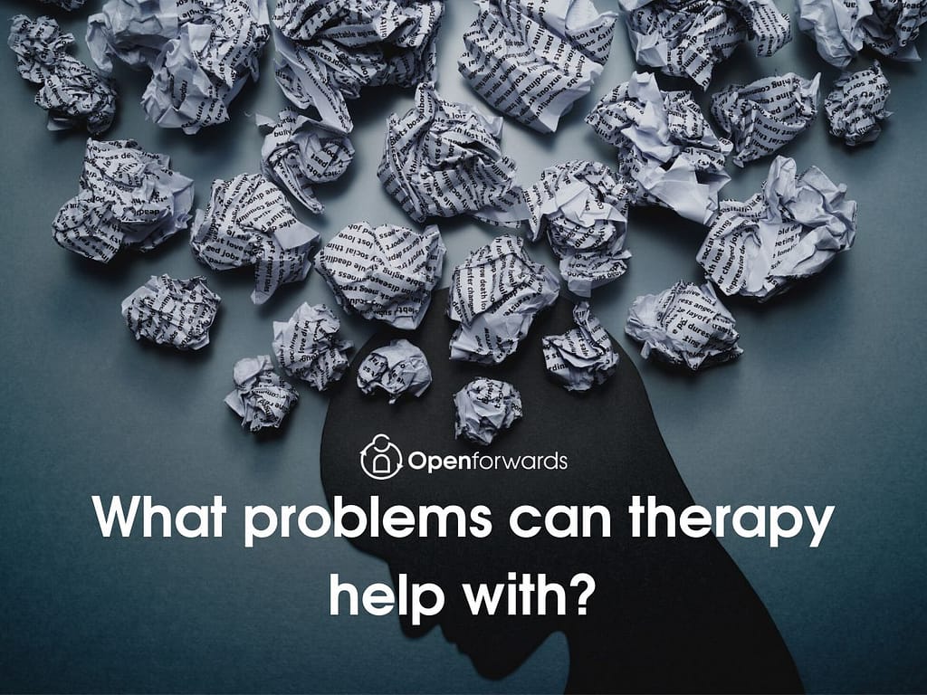What problems can therapy help with? Birmingham counselling and therapy Openforwards.